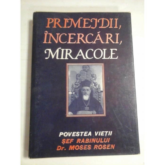   PRIMEJDII,  INCERCARI,  MIRACOLE    POVESTEA  VIETII  -   MOSES  ROSEN 